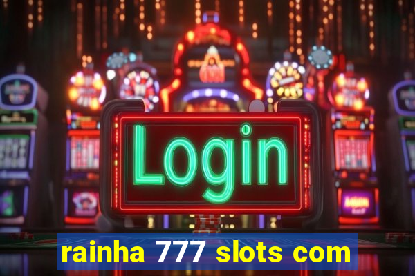 rainha 777 slots com