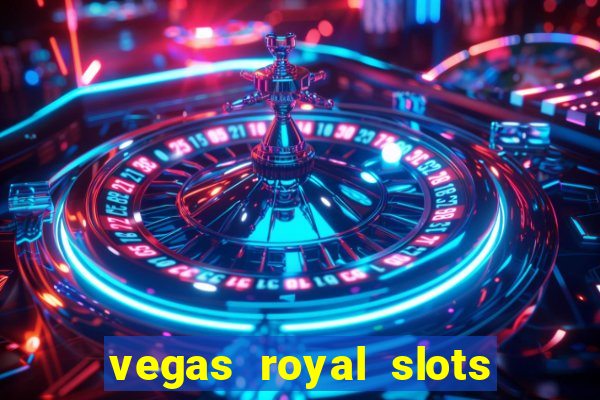 vegas royal slots paga mesmo