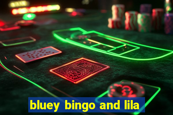 bluey bingo and lila