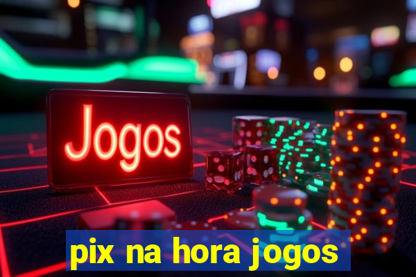 pix na hora jogos