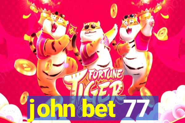 john bet 77