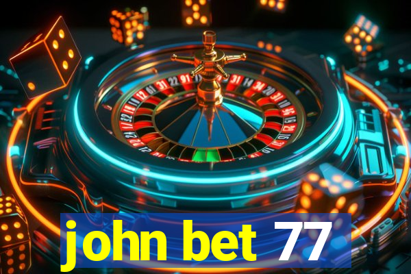 john bet 77