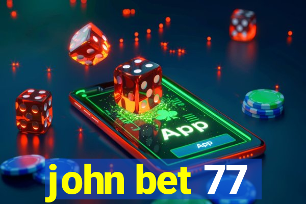 john bet 77