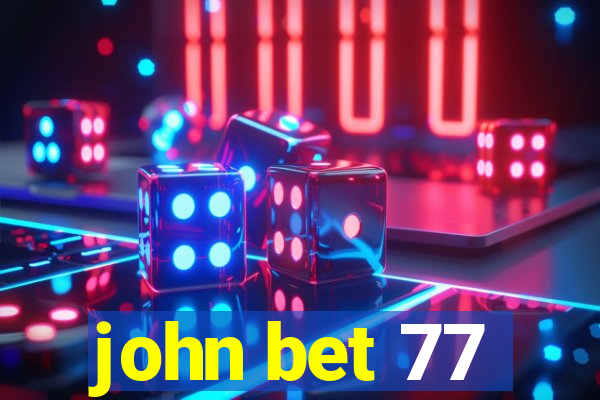 john bet 77