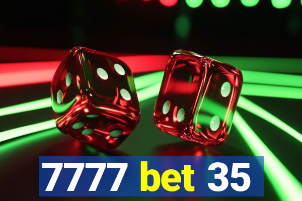 7777 bet 35