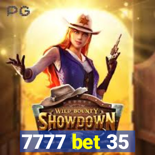 7777 bet 35