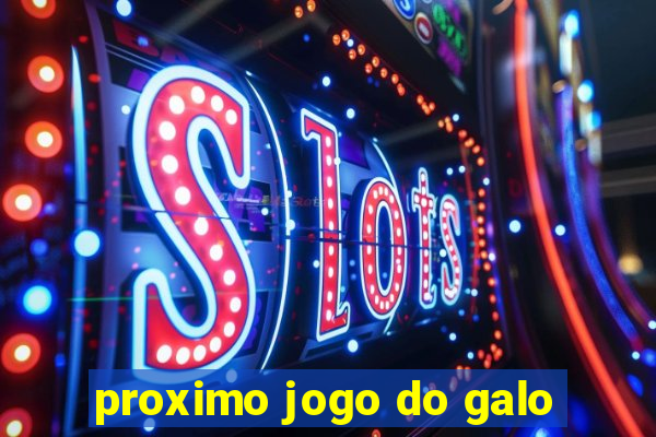 proximo jogo do galo