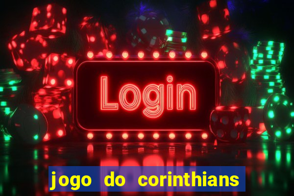 jogo do corinthians hoje passa na globo