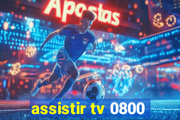 assistir tv 0800