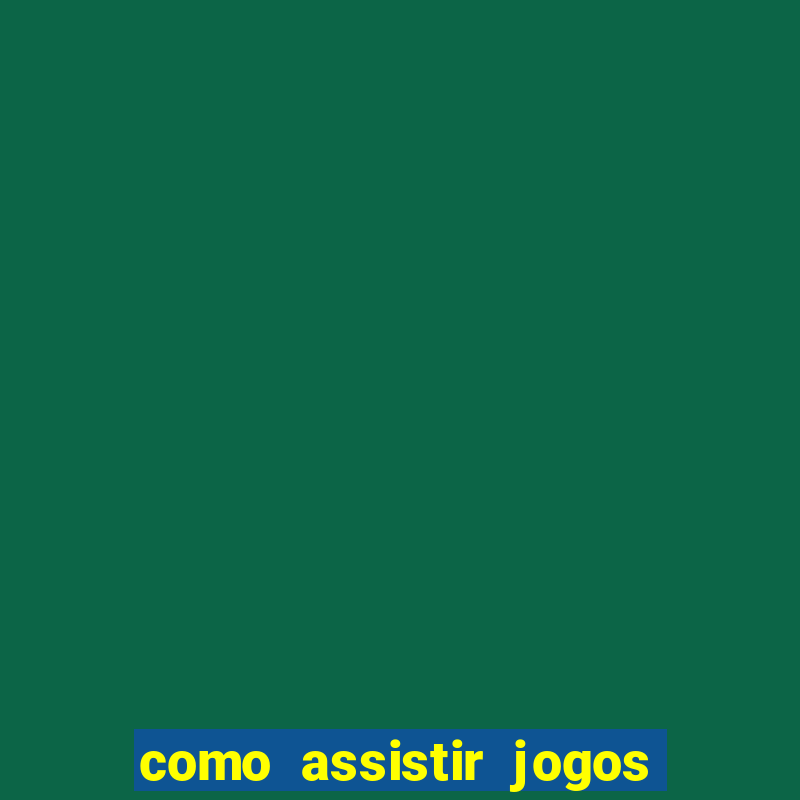 como assistir jogos sem delay