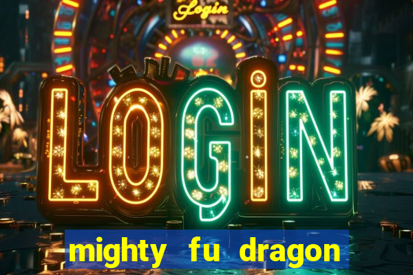 mighty fu dragon slot casino