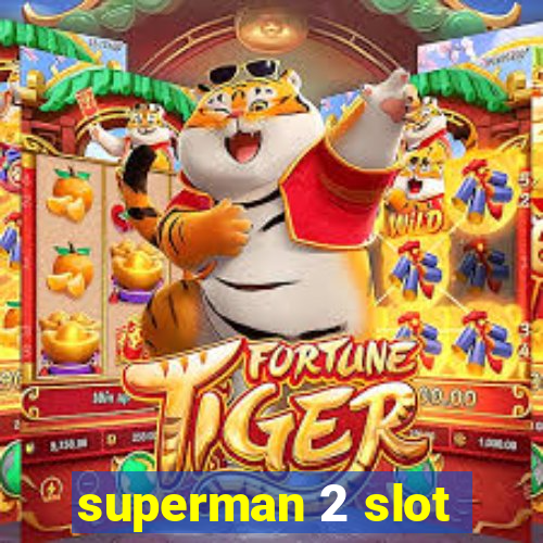 superman 2 slot