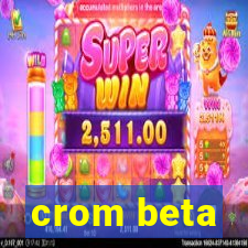 crom beta