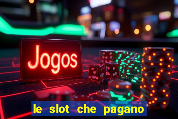 le slot che pagano di piu