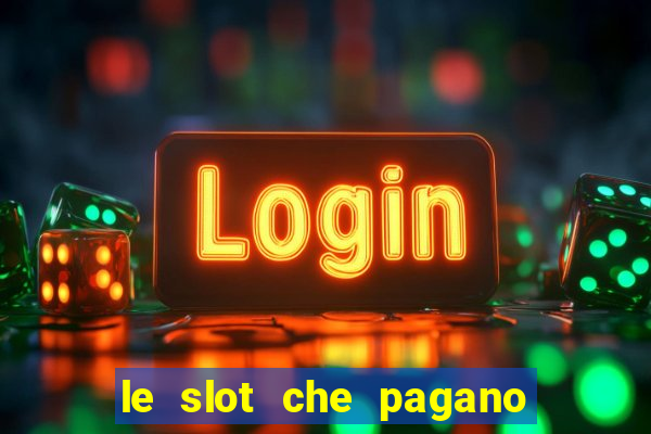 le slot che pagano di piu