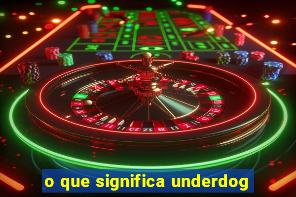 o que significa underdog