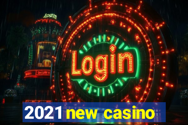 2021 new casino