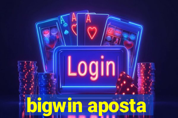 bigwin aposta