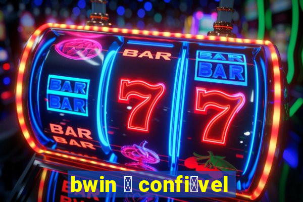 bwin 茅 confi谩vel