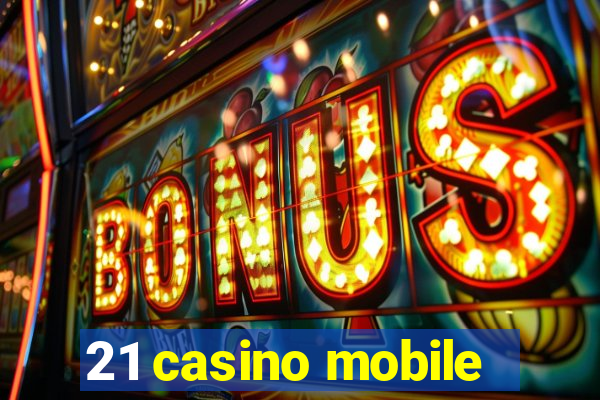 21 casino mobile