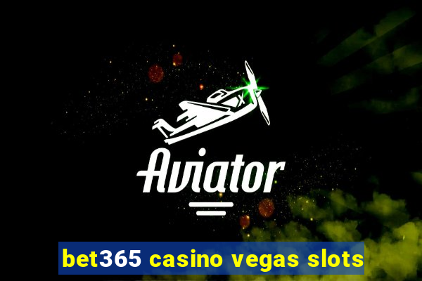 bet365 casino vegas slots