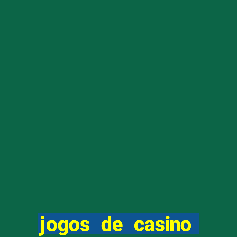 jogos de casino para ganhar dinheiro real