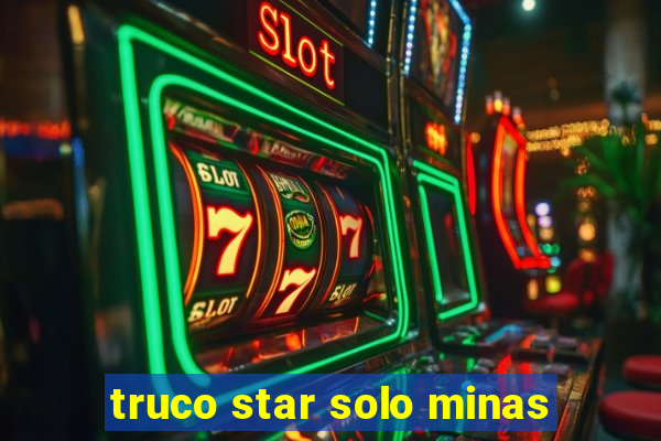 truco star solo minas