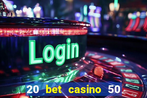 20 bet casino 50 free spins