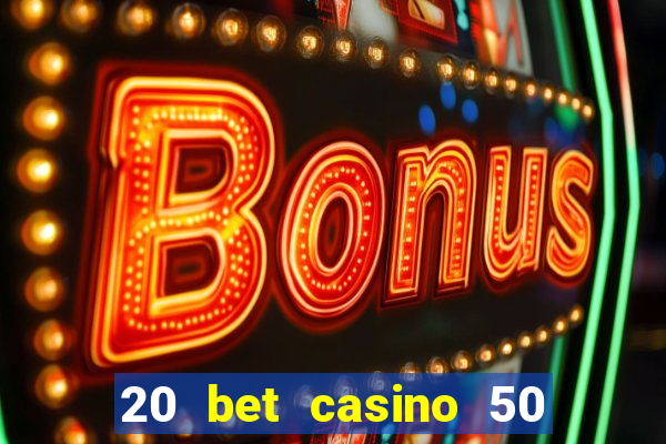 20 bet casino 50 free spins