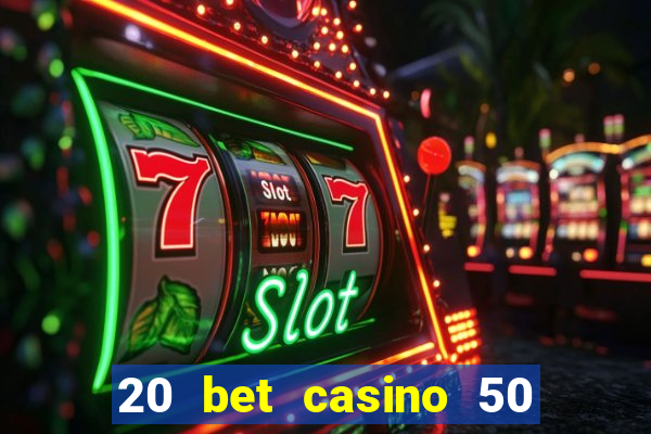 20 bet casino 50 free spins