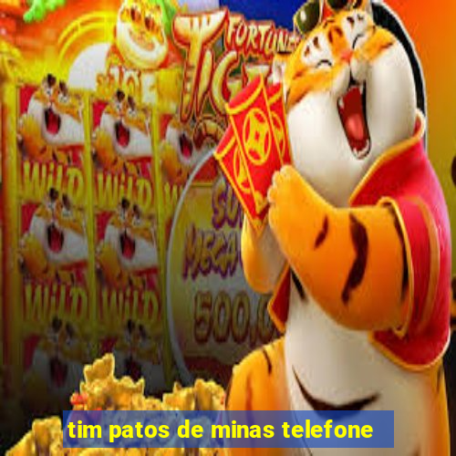 tim patos de minas telefone