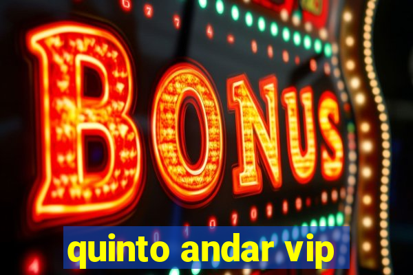 quinto andar vip