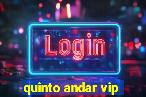 quinto andar vip