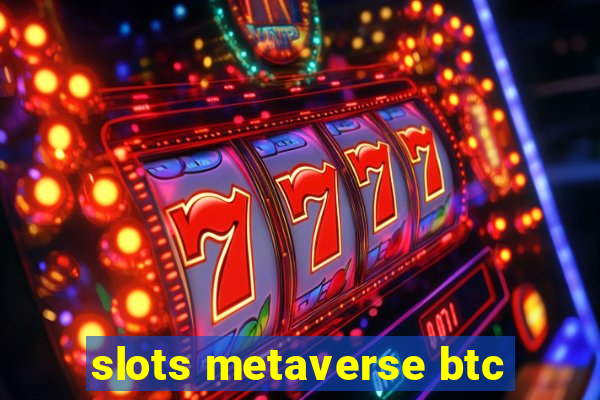 slots metaverse btc