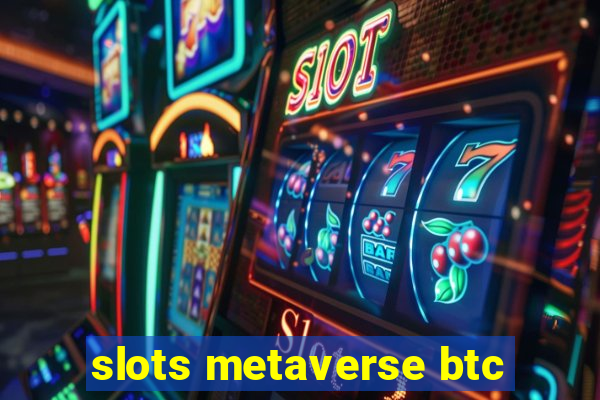 slots metaverse btc