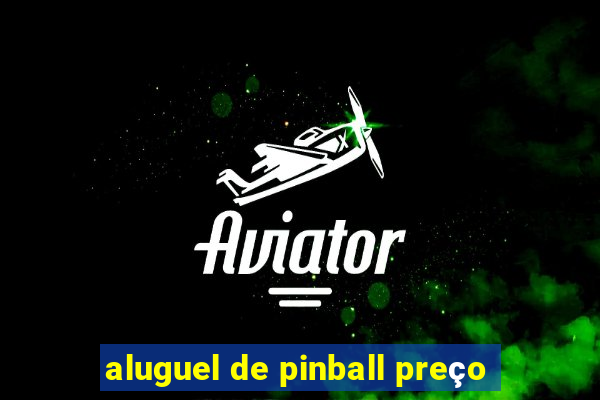 aluguel de pinball preço