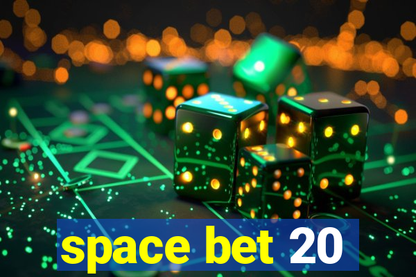 space bet 20