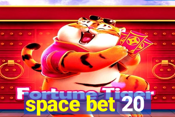 space bet 20