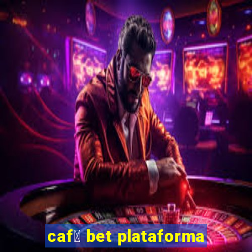 caf茅 bet plataforma