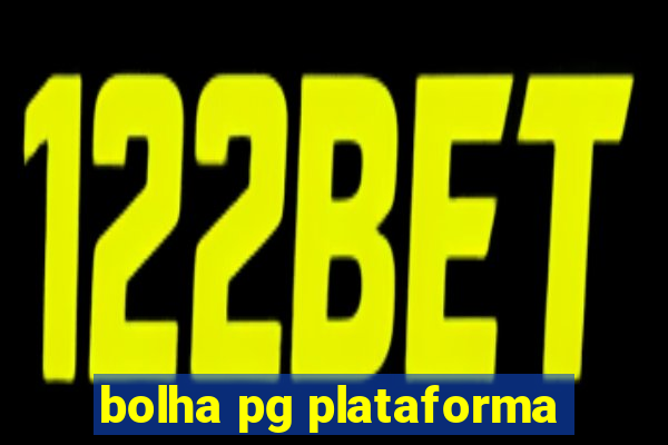 bolha pg plataforma