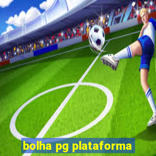 bolha pg plataforma