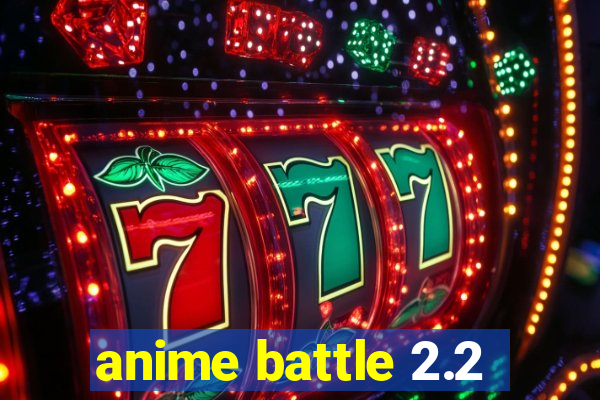 anime battle 2.2