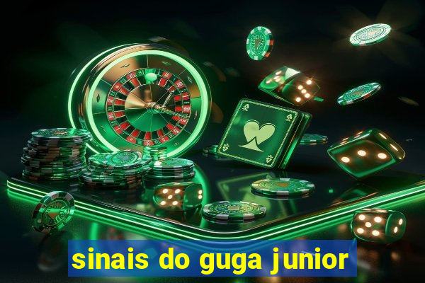 sinais do guga junior