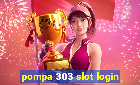 pompa 303 slot login