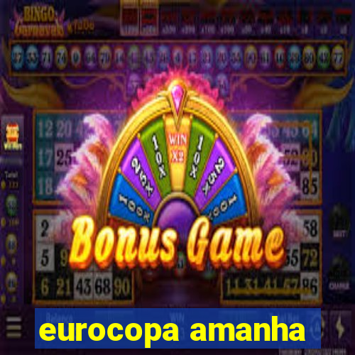 eurocopa amanha