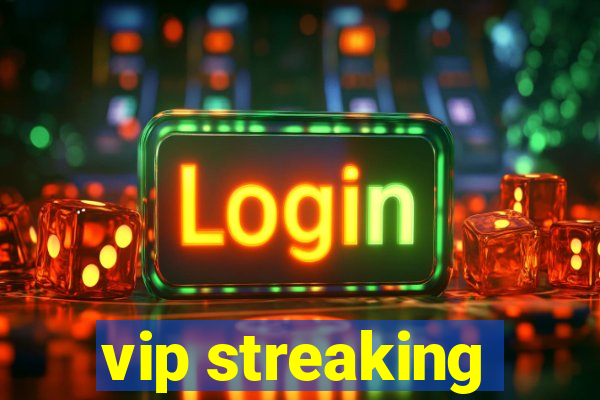 vip streaking