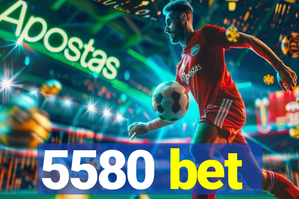 5580 bet