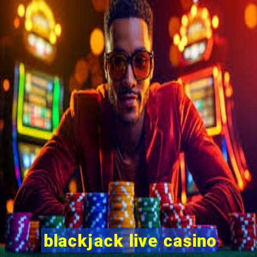 blackjack live casino