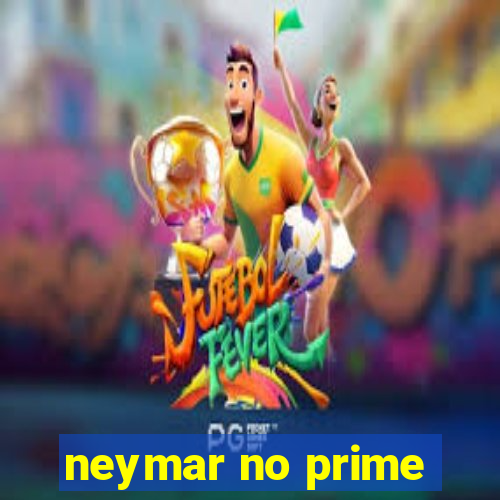 neymar no prime