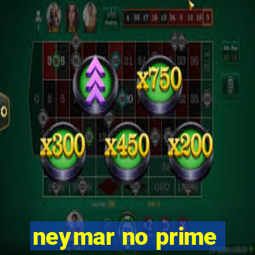 neymar no prime